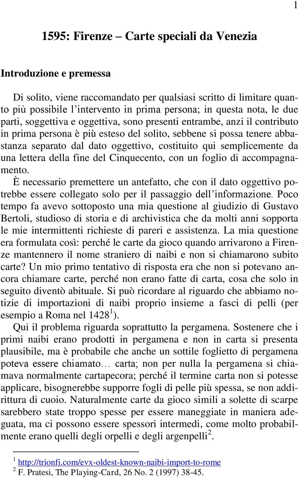 qui semplicemente da una lettera della fine del Cinquecento, con un foglio di accompagnamento.