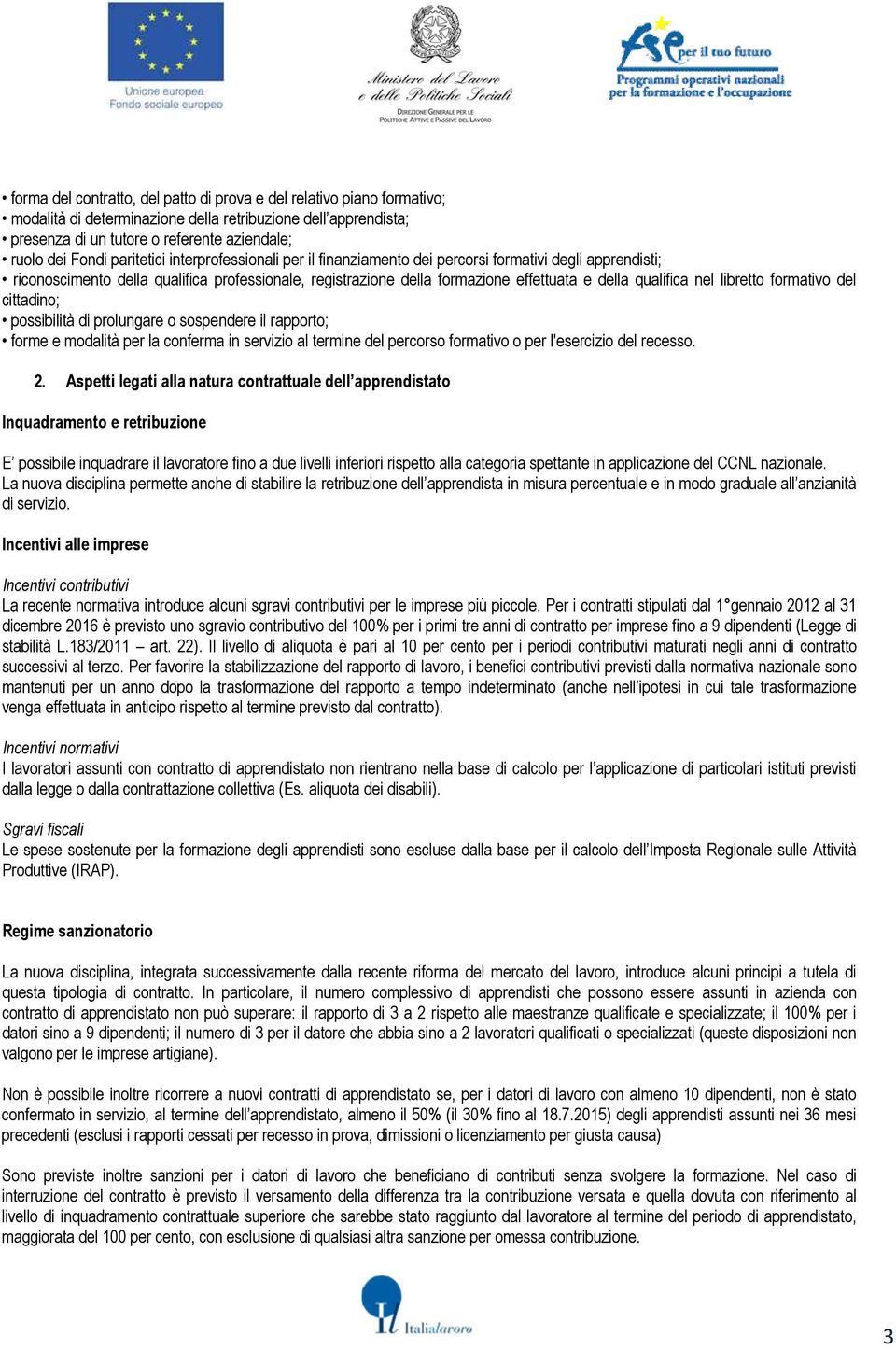 nel libretto formativo del cittadino; possibilità di prolungare o sospendere il rapporto; forme e modalità per la conferma in servizio al termine del percorso formativo o per l'esercizio del recesso.