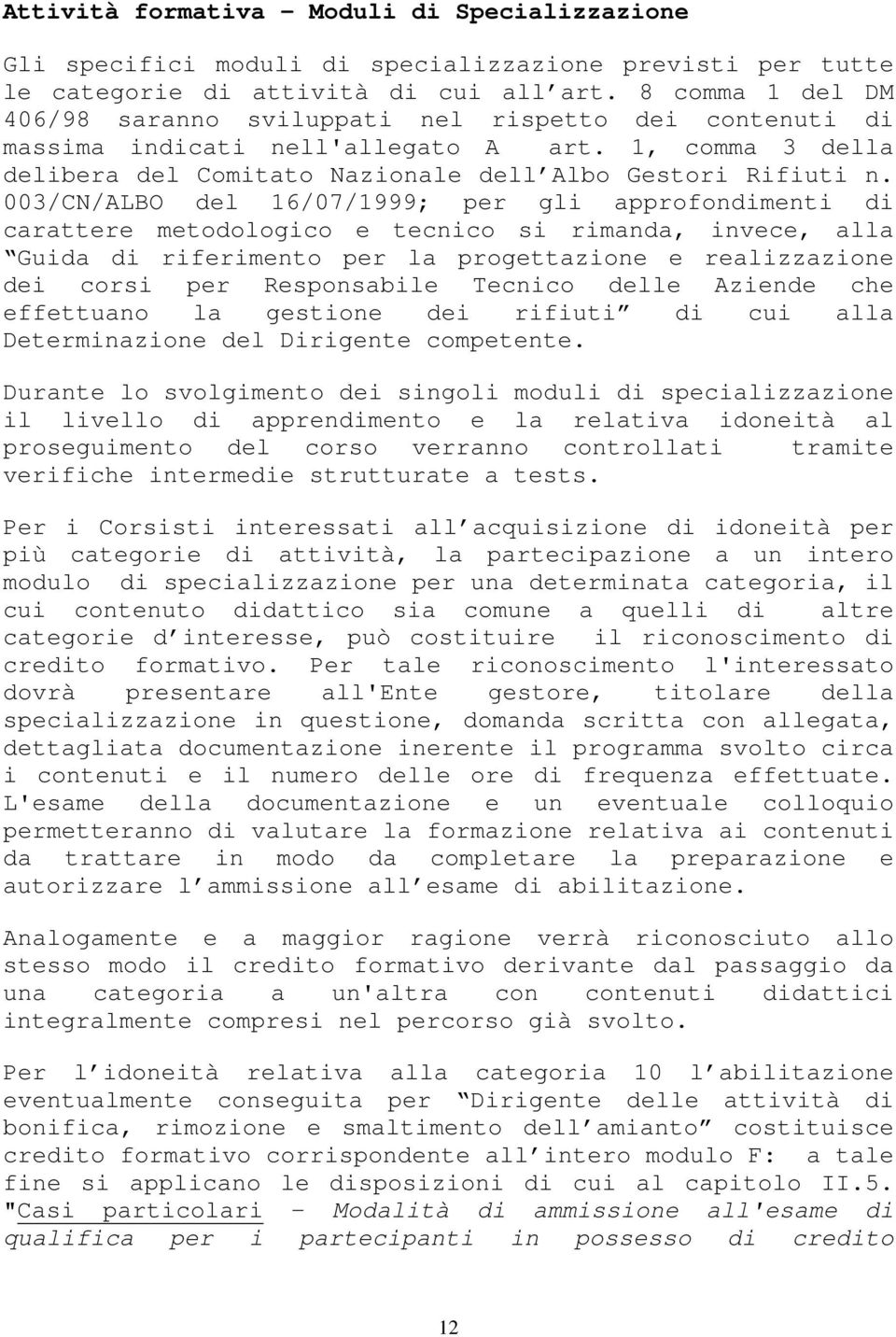 003/CN/ALBO del 16/07/1999; per gli approfondimenti di carattere metodologico e tecnico si rimanda, invece, alla Guida di riferimento per la progettazione e realizzazione dei corsi per Responsabile