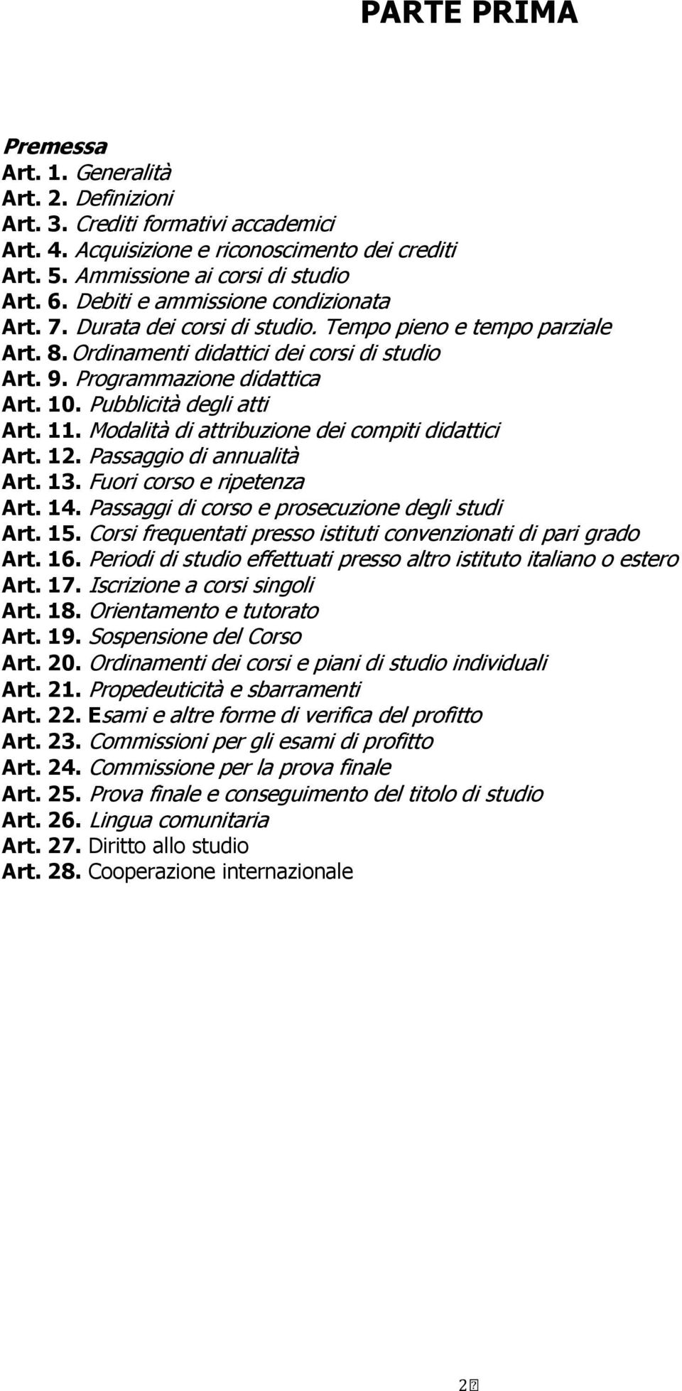 Pubblicità degli atti Art. 11. Modalità di attribuzione dei compiti didattici Art. 12. Passaggio di annualità Art. 13. Fuori corso e ripetenza Art. 14.