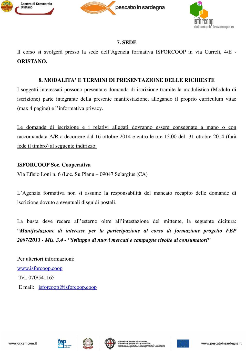 allegand il prpri curriculum vitae (max 4 pagine) e l infrmativa privacy.