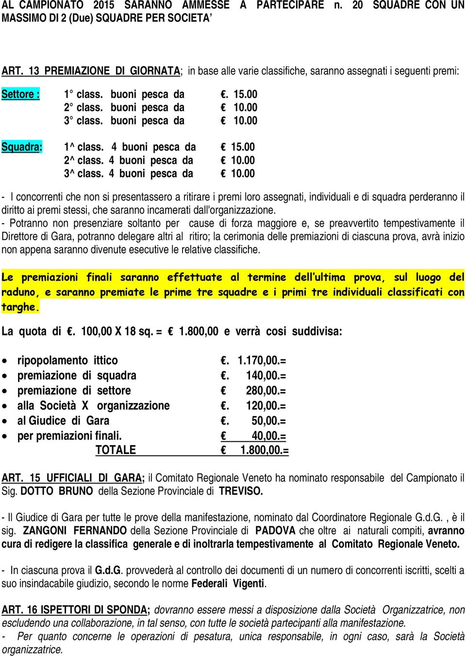 4 buoni pesca da 15.00 2^ class. 4 buoni pesca da 10.