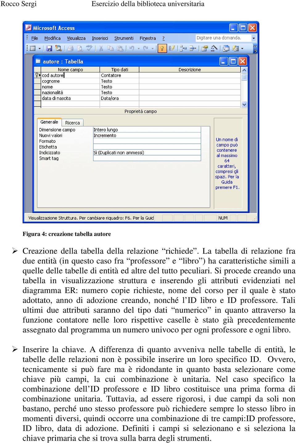 Si procede creando una tabella in visualizzazione struttura e inserendo gli attributi evidenziati nel diagramma ER: numero copie richieste, nome del corso per il quale è stato adottato, anno di