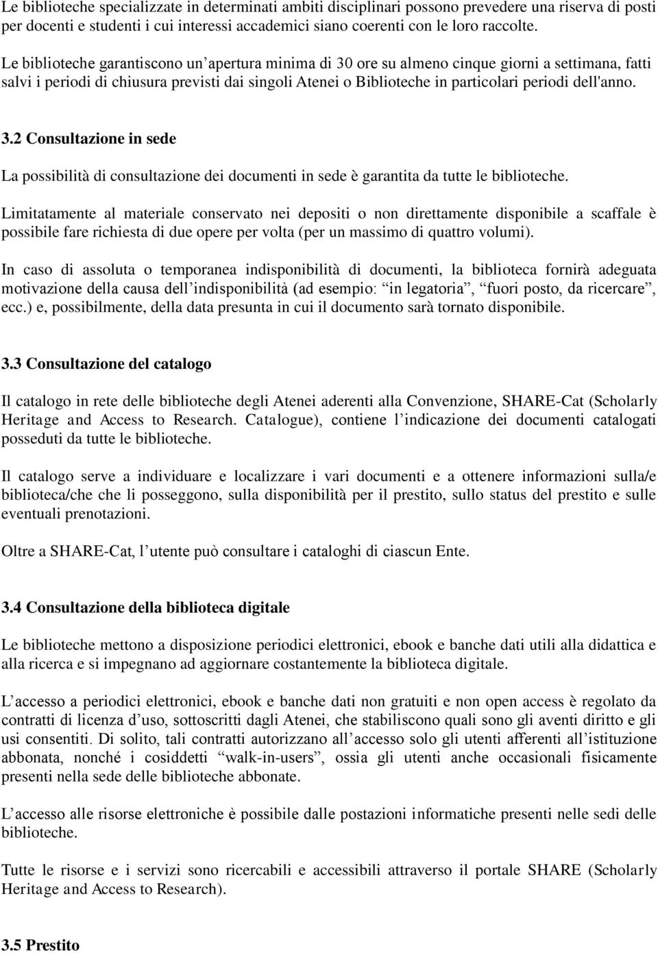 dell'anno. 3.2 Consultazione in sede La possibilità di consultazione dei documenti in sede è garantita da tutte le biblioteche.