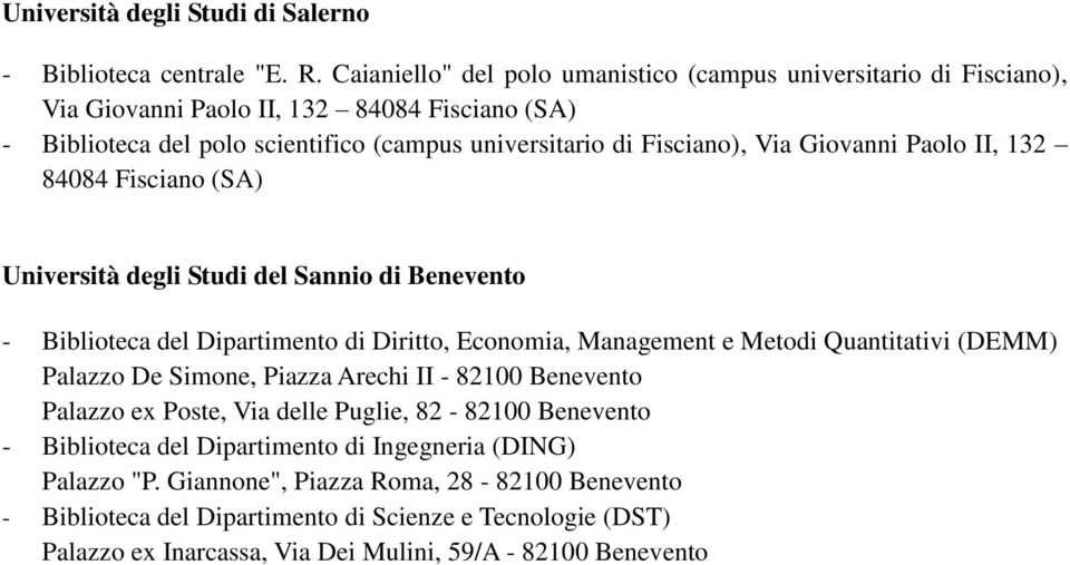 Giovanni Paolo II, 132 84084 Fisciano (SA) Università degli Studi del Sannio di Benevento - Biblioteca del Dipartimento di Diritto, Economia, Management e Metodi Quantitativi (DEMM) Palazzo De