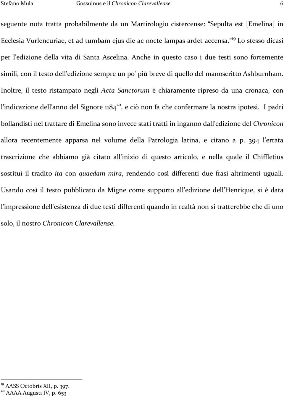 Anche in questo caso i due testi sono fortemente simili, con il testo dell'edizione sempre un po' più breve di quello del manoscritto Ashburnham.