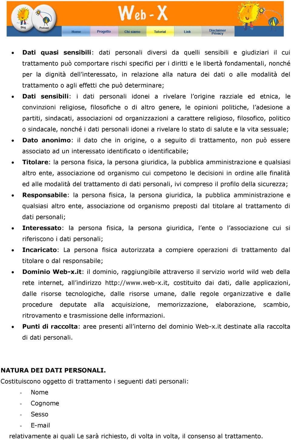 convinzioni religiose, filosofiche o di altro genere, le opinioni politiche, l adesione a partiti, sindacati, associazioni od organizzazioni a carattere religioso, filosofico, politico o sindacale,