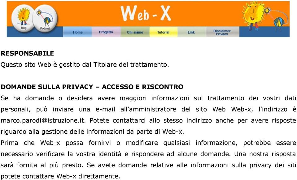 sito Web Web-x, l indirizzo è marco.parodi@istruzione.it. Potete contattarci allo stesso indirizzo anche per avere risposte riguardo alla gestione delle informazioni da parte di Web-x.