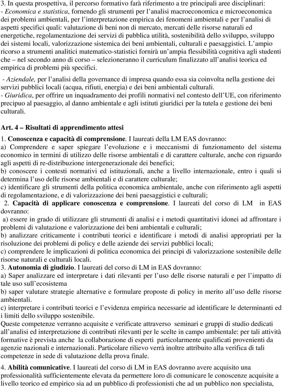 energetiche, regolamentazione dei servizi di pubblica utilità, sostenibilità dello sviluppo, sviluppo dei sistemi locali, valorizzazione sistemica dei beni ambientali, culturali e paesaggistici.