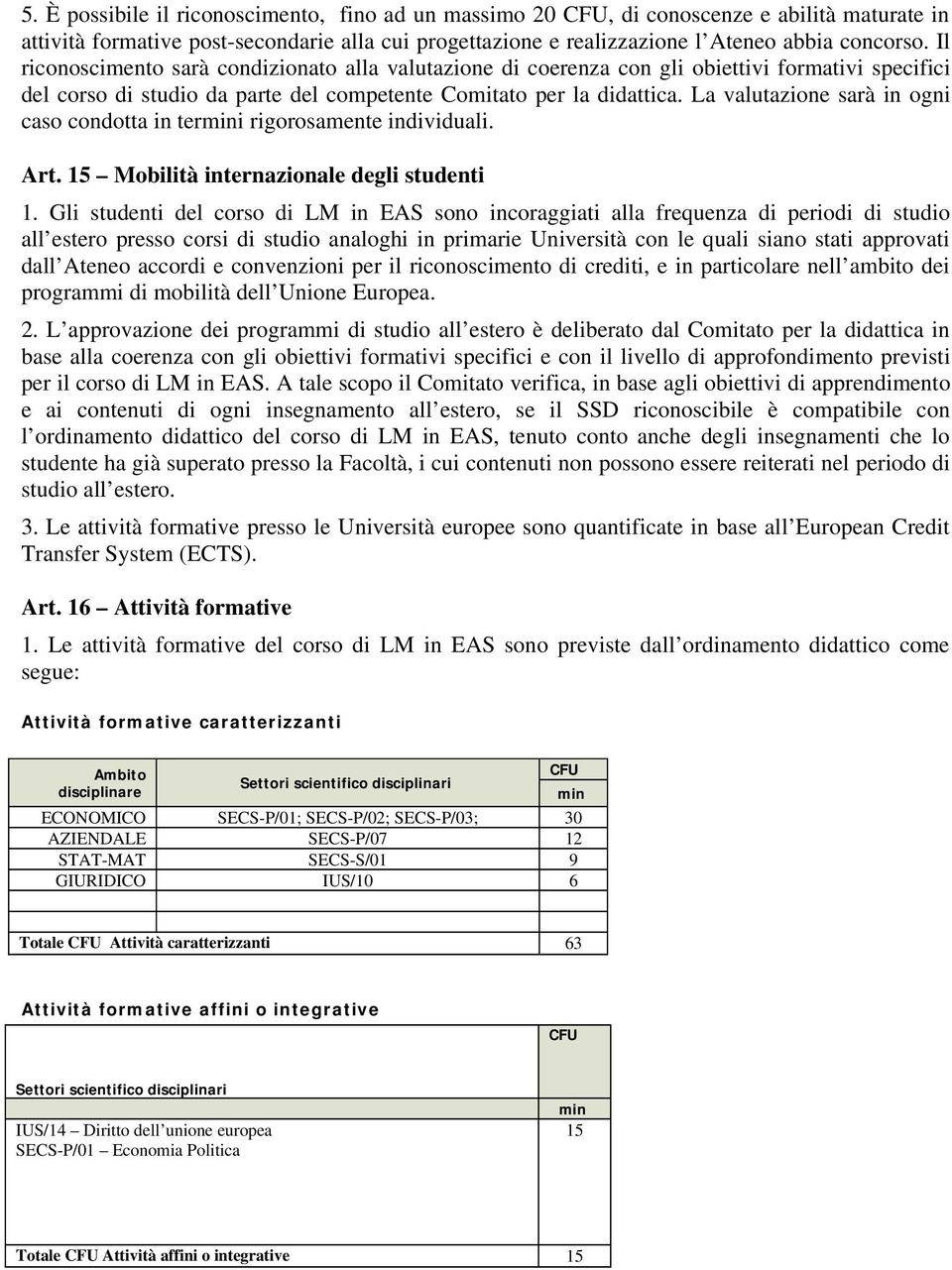 La valutazione sarà in ogni caso condotta in termini rigorosamente individuali. Art. 15 Mobilità internazionale degli studenti 1.