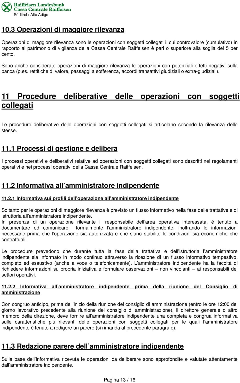 rettifiche di valore, passaggi a sofferenza, accordi transattivi giudiziali o extra-giudiziali).