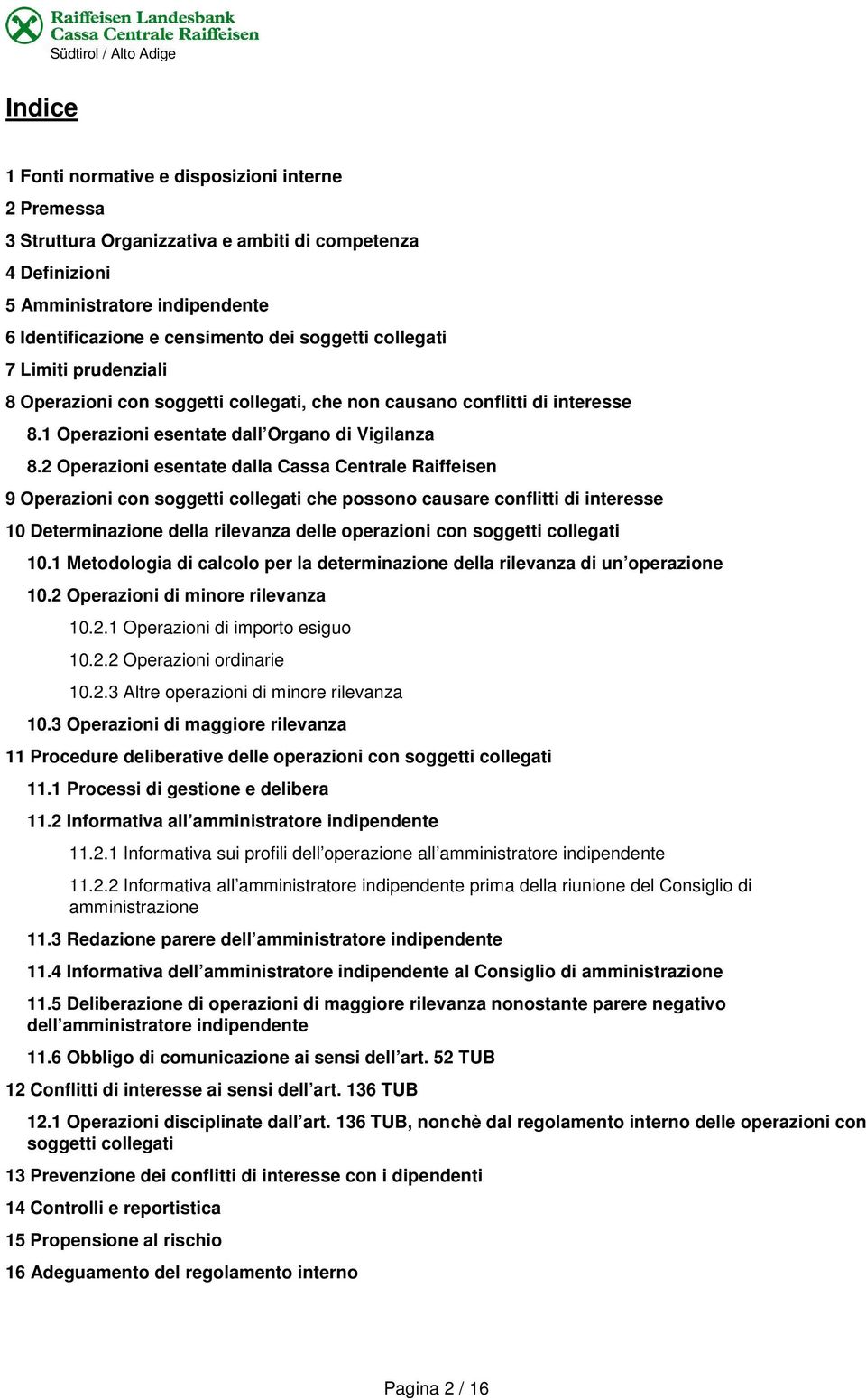 2 Operazioni esentate dalla Cassa Centrale Raiffeisen 9 Operazioni con soggetti collegati che possono causare conflitti di interesse 10 Determinazione della rilevanza delle operazioni con soggetti