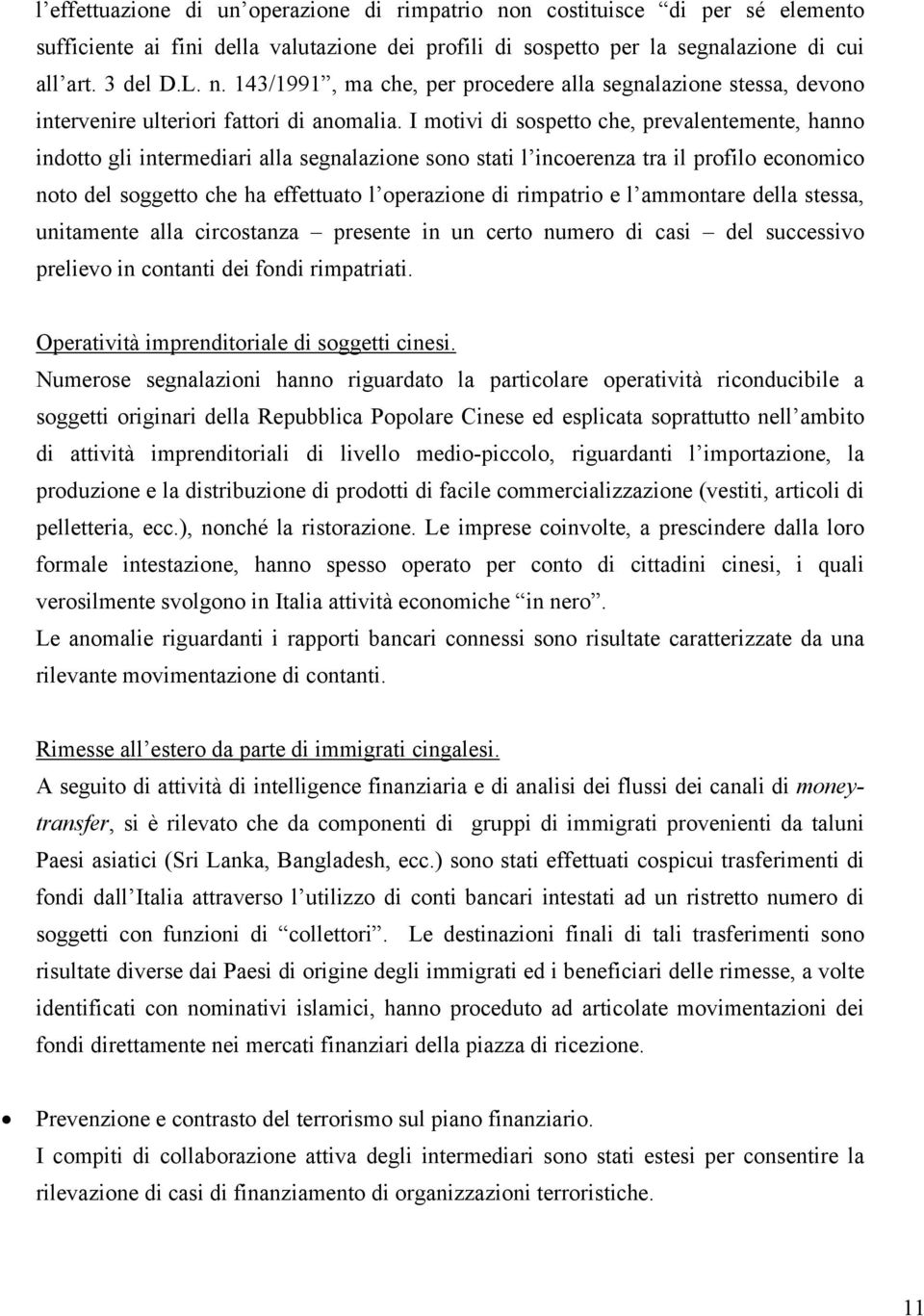 rimpatrio e l ammontare della stessa, unitamente alla circostanza presente in un certo numero di casi del successivo prelievo in contanti dei fondi rimpatriati.