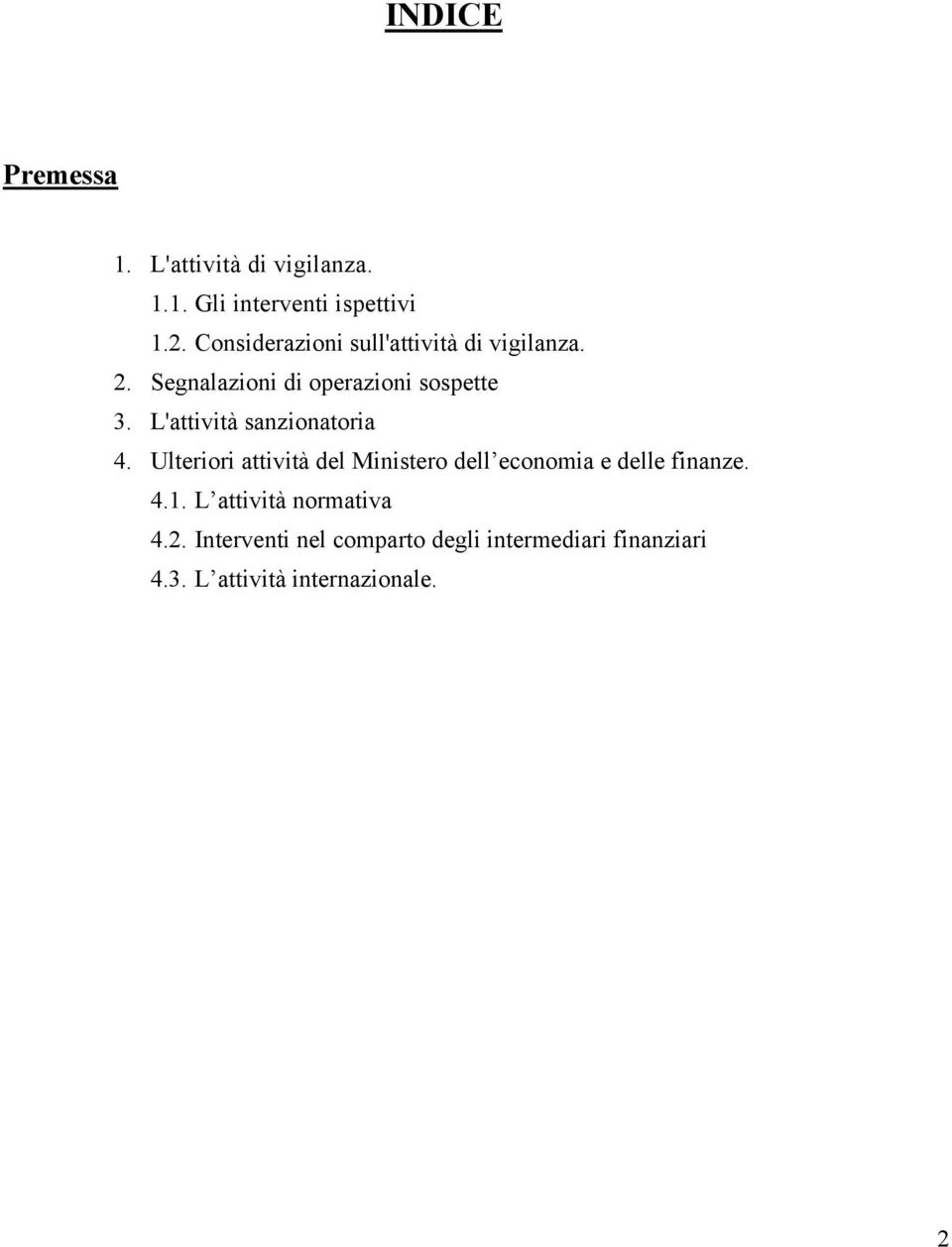 L'attività sanzionatoria 4. Ulteriori attività del Ministero dell economia e delle finanze. 4.1.