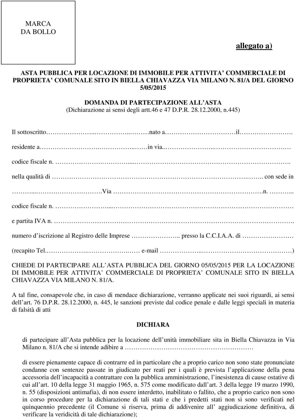 ... codice fiscale n...... nella qualità di... con sede in....via.n.... codice fiscale n.... e partita IVA n.. numero d iscrizione al Registro delle Imprese.. presso la C.C.I.A.A. di (recapito Tel.