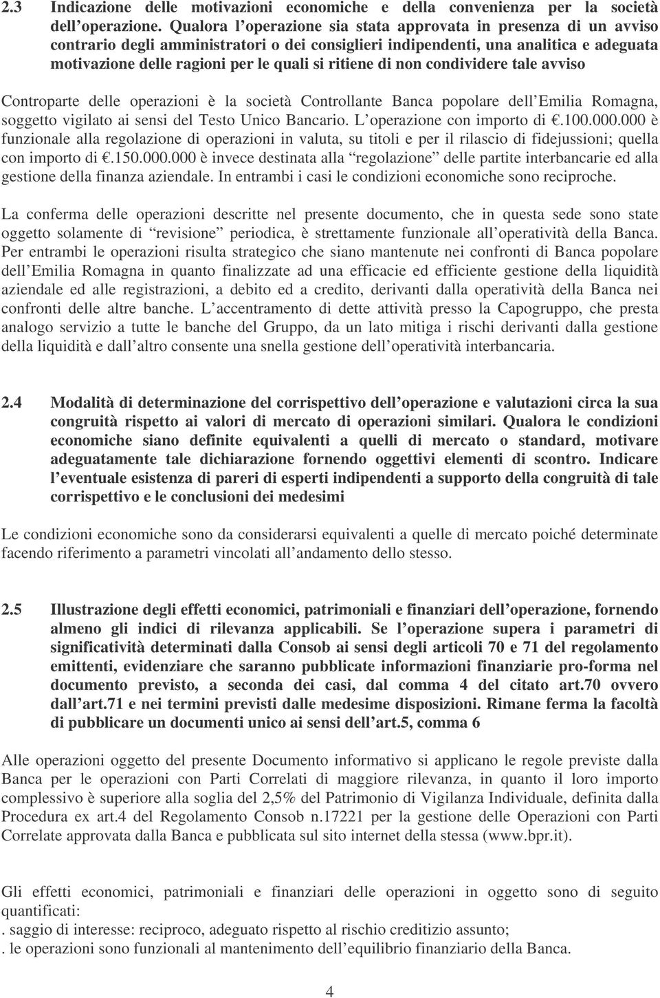 ritiene di non condividere tale avviso Controparte delle operazioni è la società Controllante Banca popolare dell Emilia Romagna, soggetto vigilato ai sensi del Testo Unico Bancario.