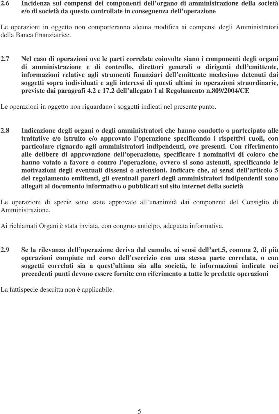 7 Nel caso di operazioni ove le parti correlate coinvolte siano i componenti degli organi di amministrazione e di controllo, direttori generali o dirigenti dell emittente, informazioni relative agli