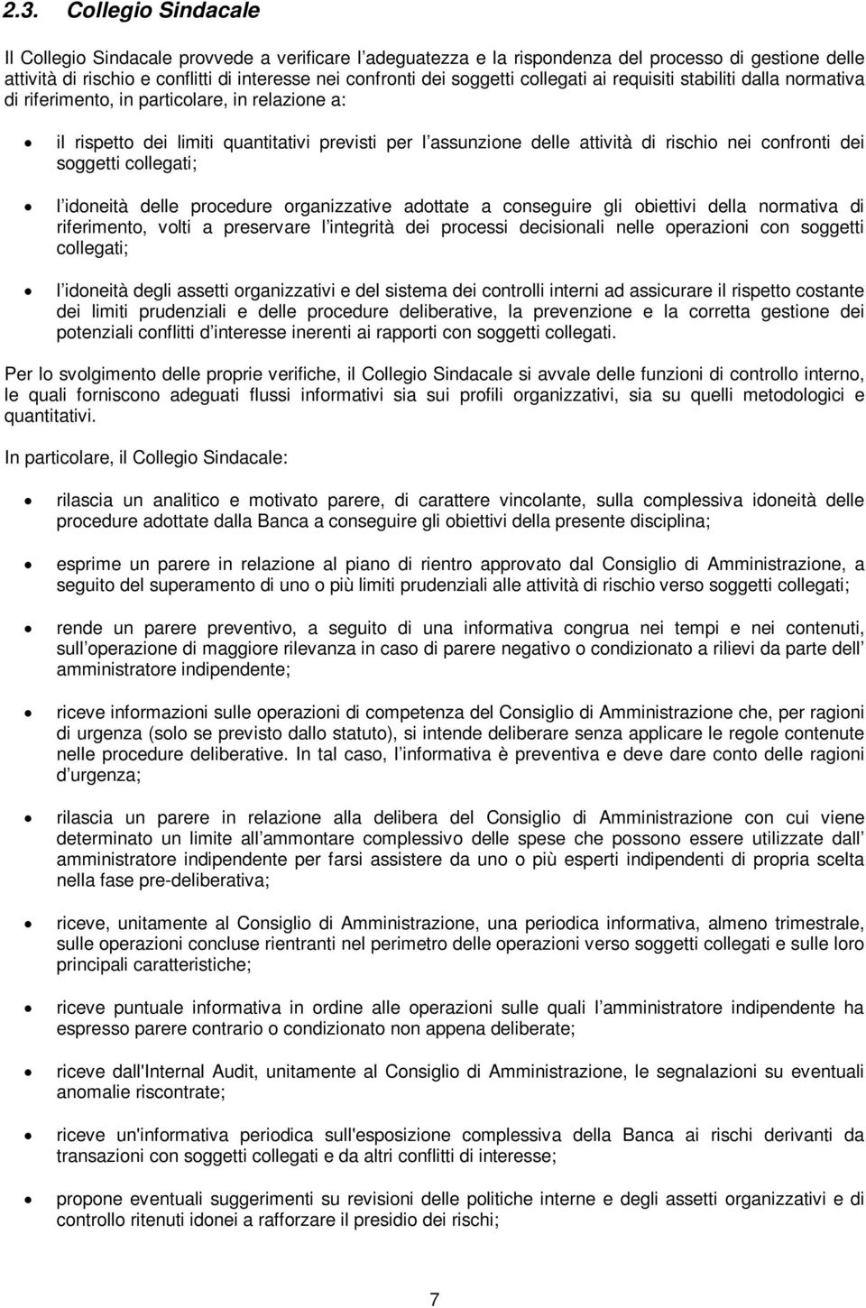 confronti dei soggetti collegati; l idoneità delle procedure organizzative adottate a conseguire gli obiettivi della normativa di riferimento, volti a preservare l integrità dei processi decisionali