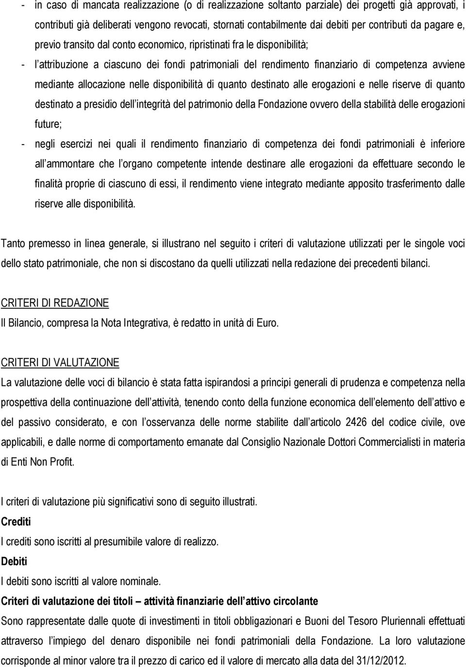 allocazione nelle disponibilità di quanto destinato alle erogazioni e nelle riserve di quanto destinato a presidio dell integrità del patrimonio della Fondazione ovvero della stabilità delle