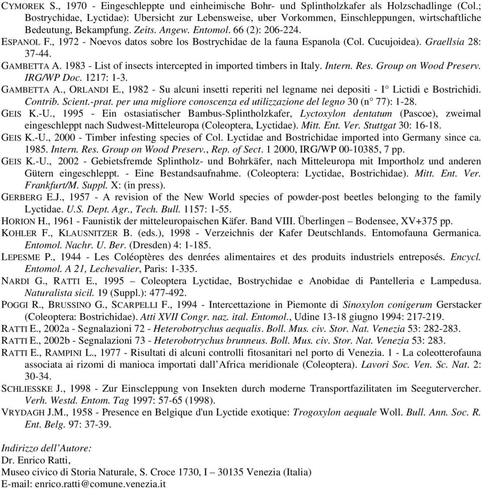 , 1972 - Noevos datos sobre los Bostrychidae de la fauna Espanola (Col. Cucujoidea). Graellsia 28: 37-44. GAMBETTA A. 1983 - List of insects intercepted in imported timbers in Italy. Intern. Res.