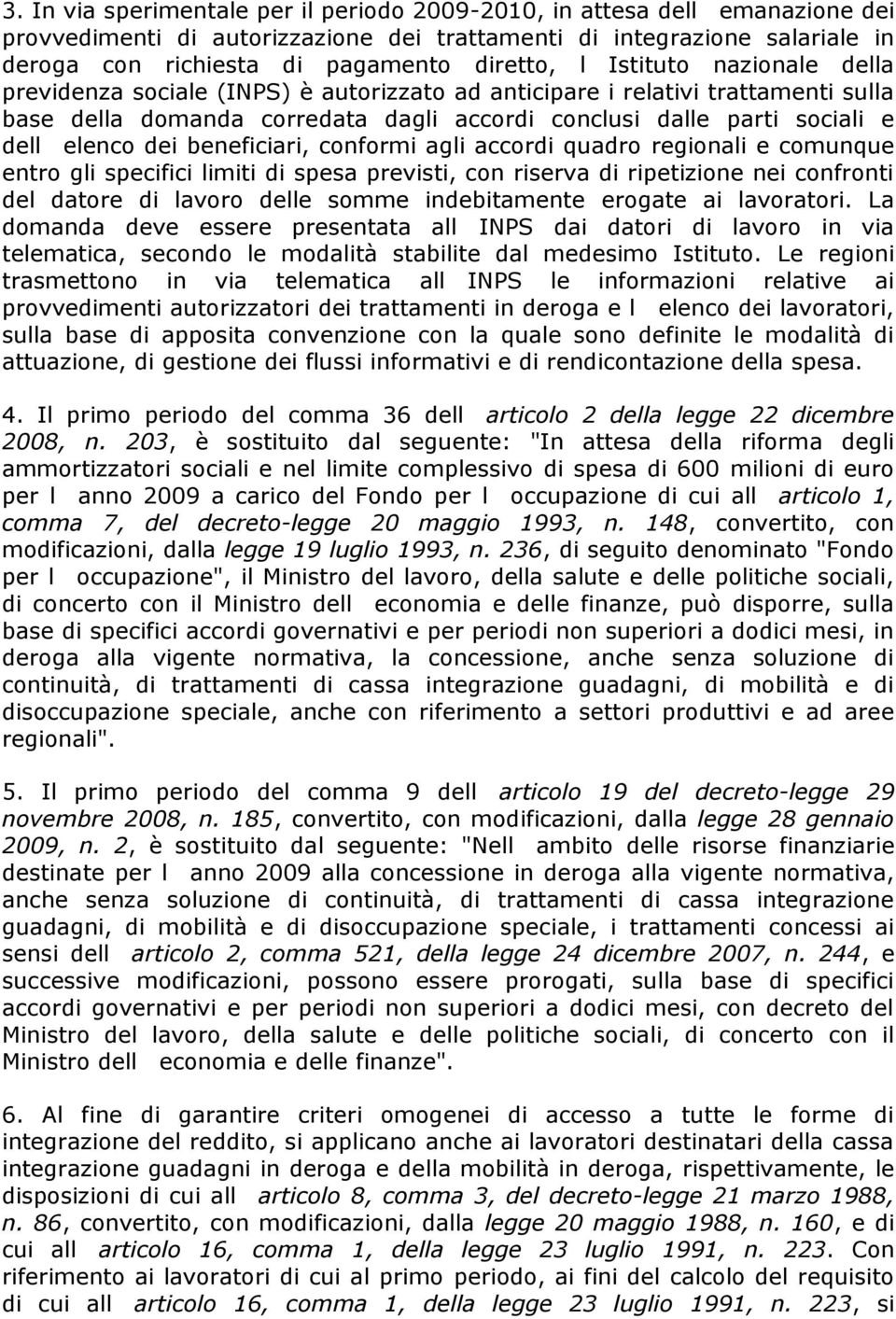 beneficiari, conformi agli accordi quadro regionali e comunque entro gli specifici limiti di spesa previsti, con riserva di ripetizione nei confronti del datore di lavoro delle somme indebitamente