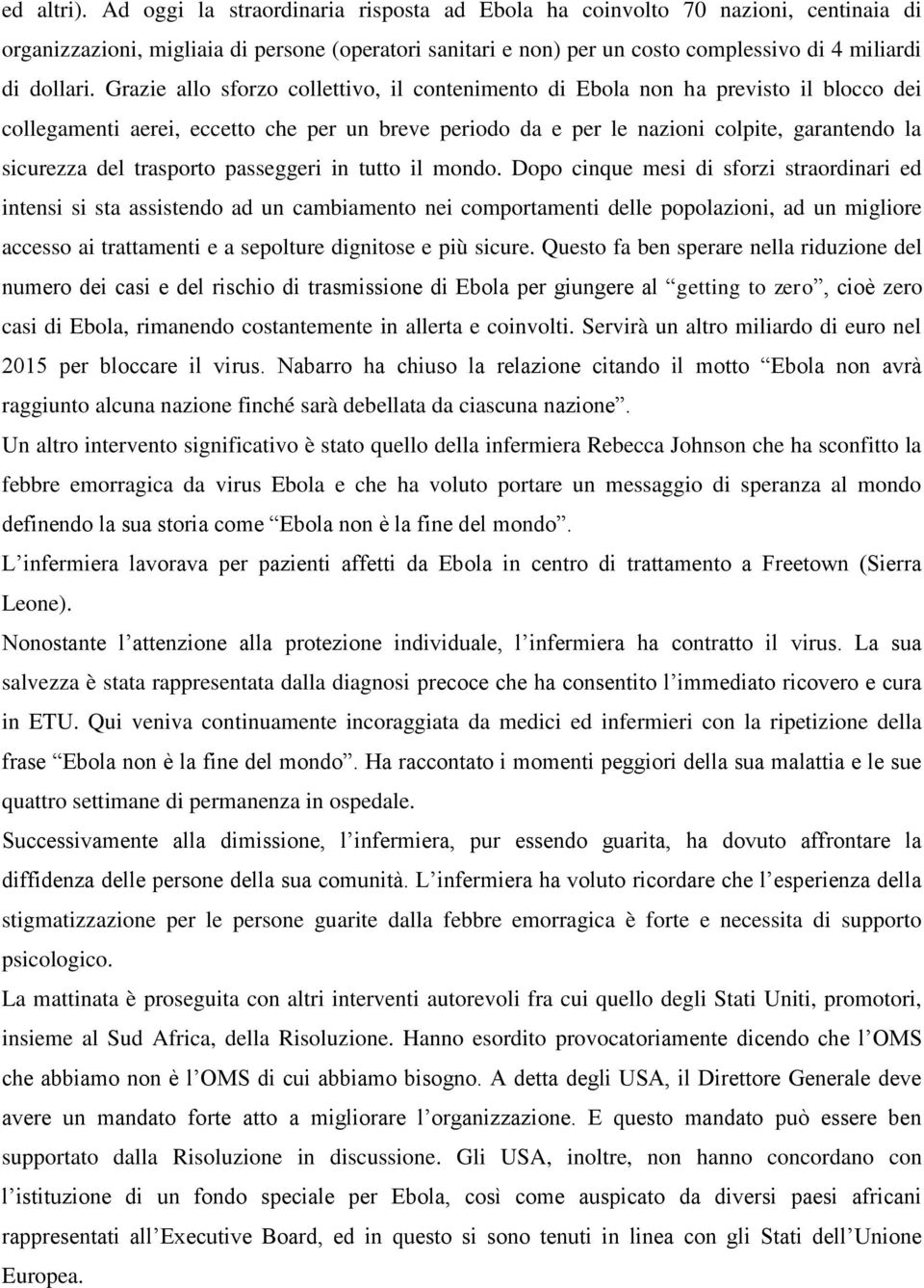 Grazie allo sforzo collettivo, il contenimento di Ebola non ha previsto il blocco dei collegamenti aerei, eccetto che per un breve periodo da e per le nazioni colpite, garantendo la sicurezza del