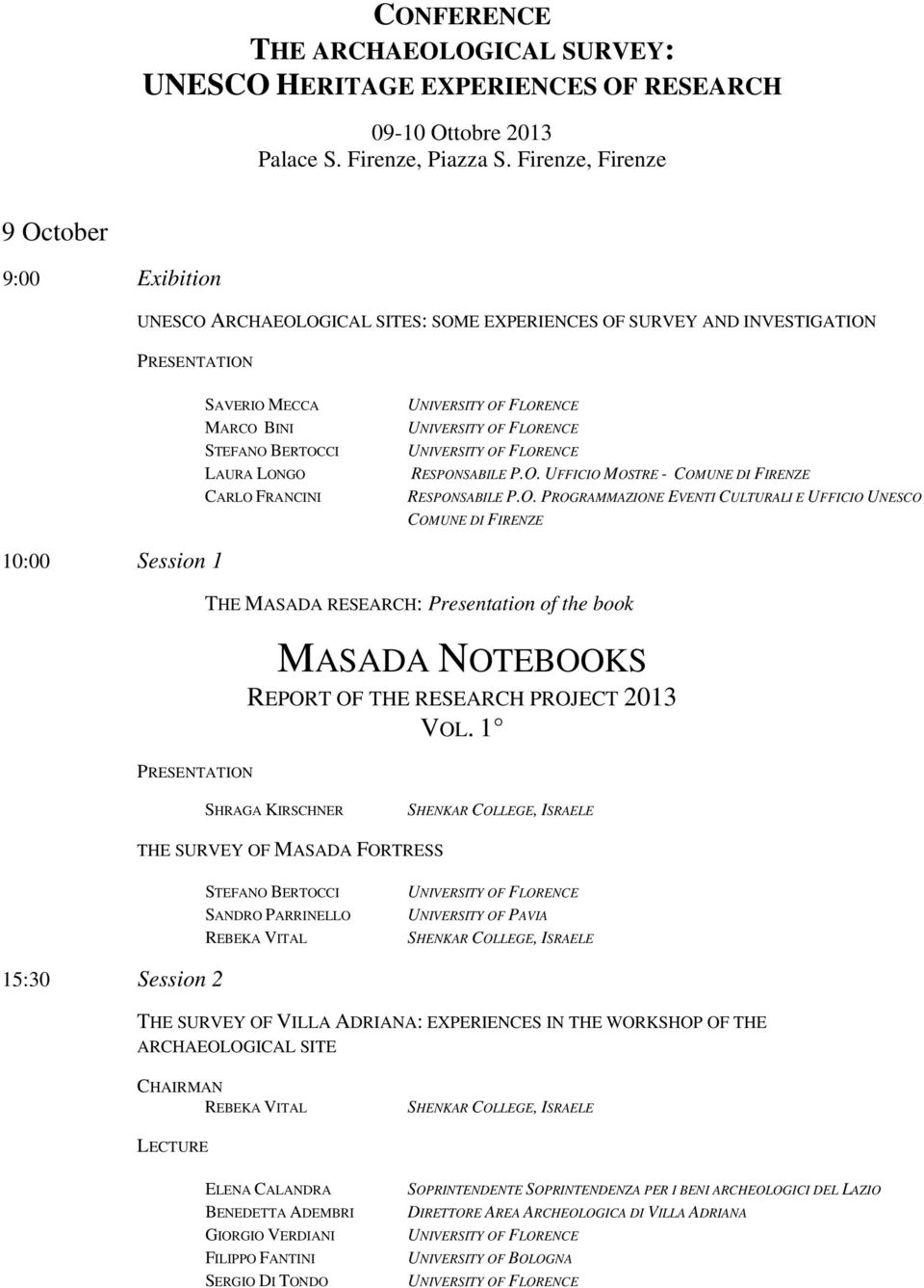 O. PROGRAMMAZIONE EVENTI CULTURALI E UFFICIO UNESCO COMUNE DI FIRENZE 10:00 Session 1 THE MASADA RESEARCH: Presentation of the book MASADA NOTEBOOKS REPORT OF THE RESEARCH PROJECT 2013