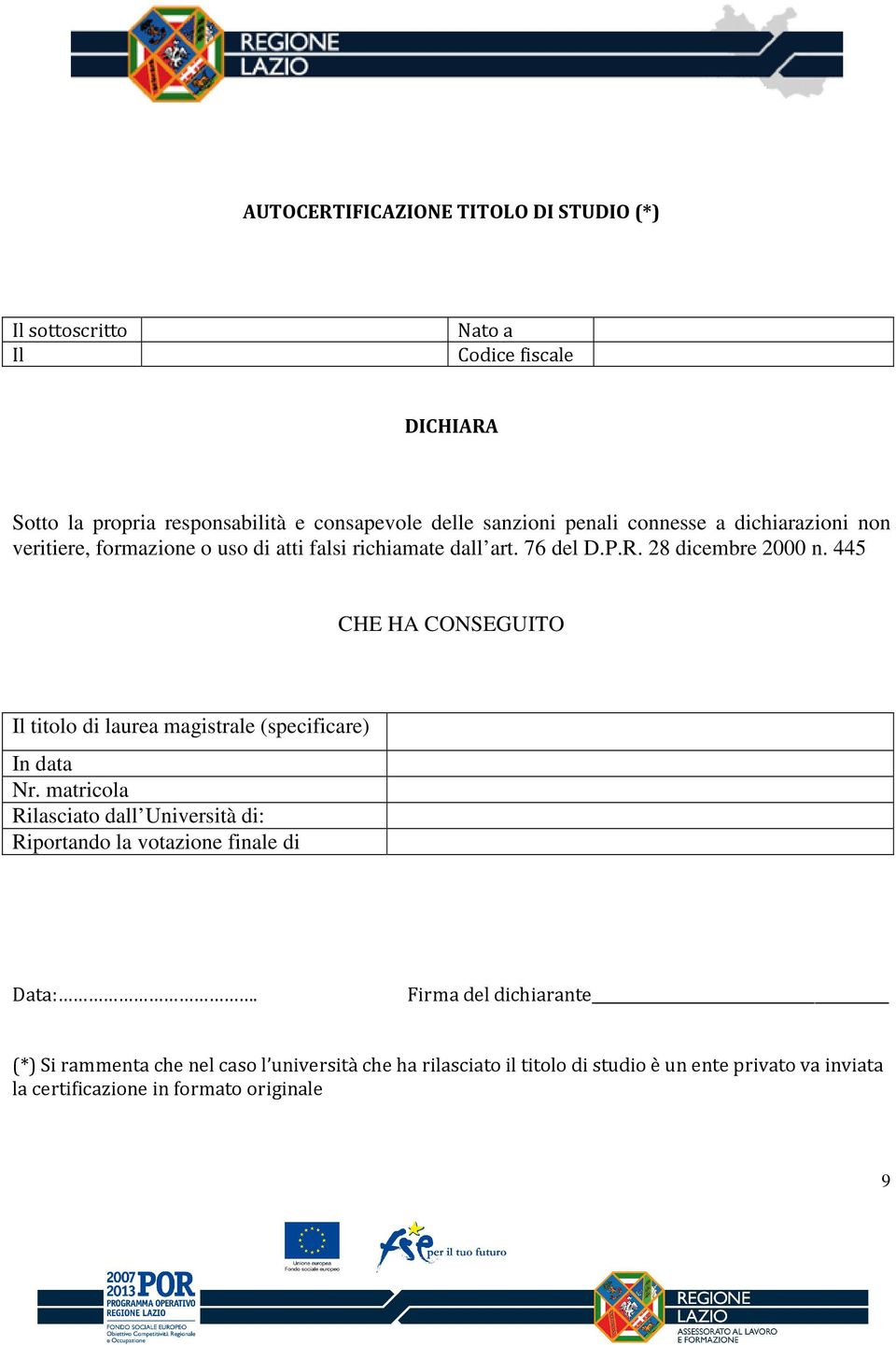 matricola Rilasciato dall Università di: Riportando la votazione finale di Data:.