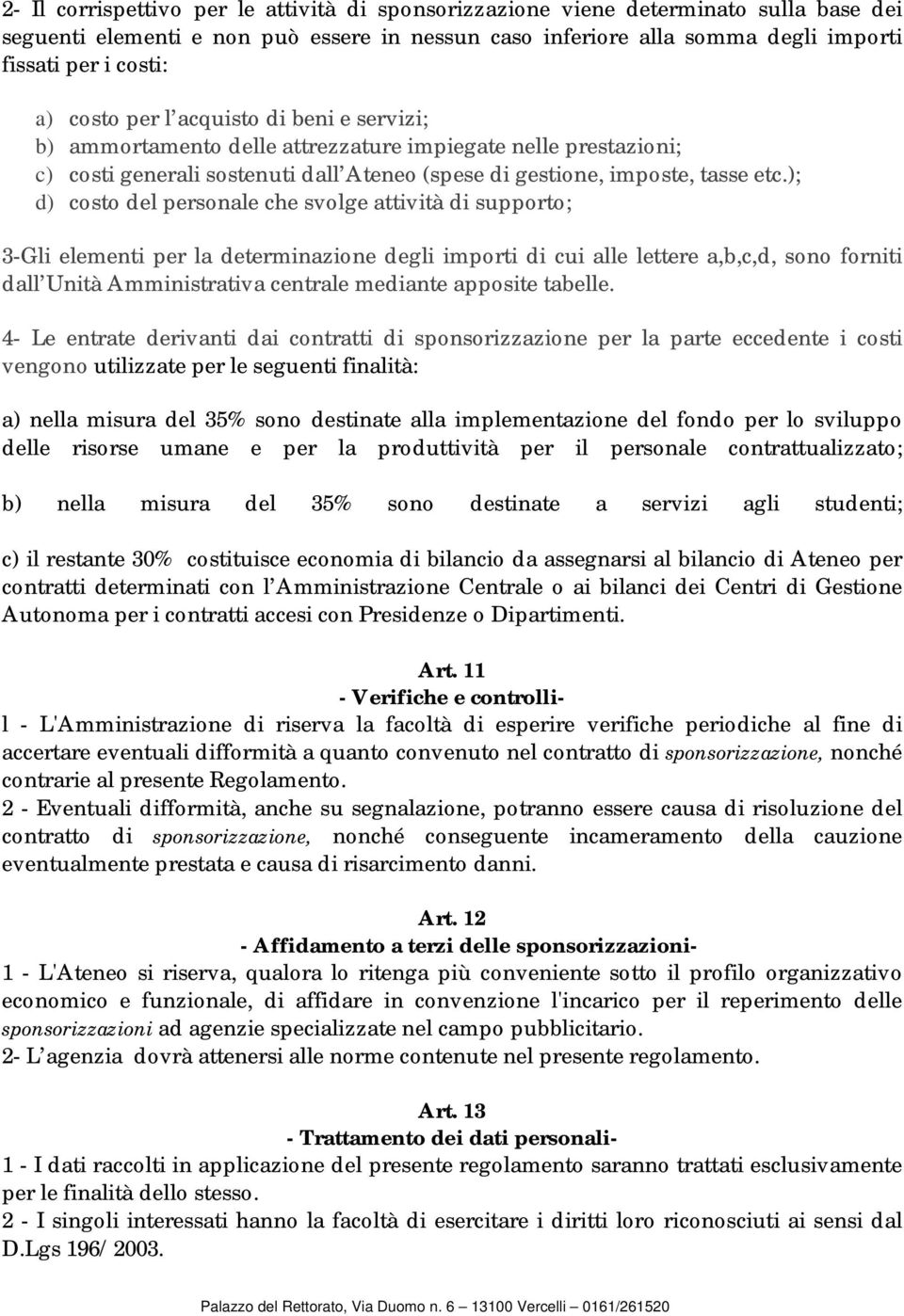 ); d) costo del personale che svolge attività di supporto; 3-Gli elementi per la determinazione degli importi di cui alle lettere a,b,c,d, sono forniti dall Unità Amministrativa centrale mediante