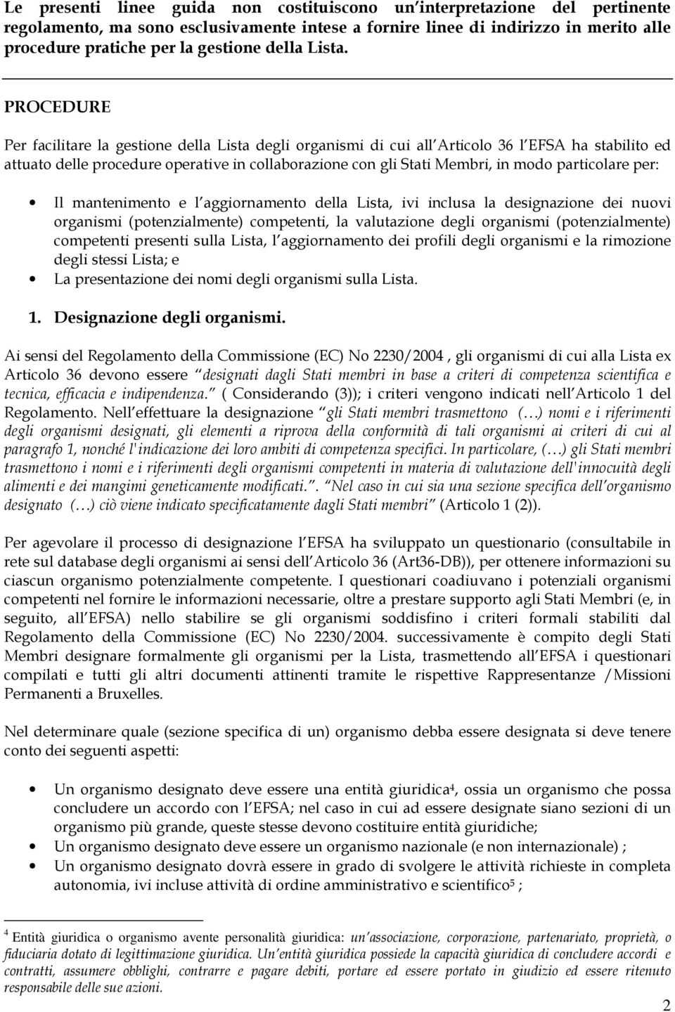 PROCEDURE Per facilitare la gestione della Lista degli organismi di cui all Articolo 36 l EFSA ha stabilito ed attuato delle procedure operative in collaborazione con gli Stati Membri, in modo