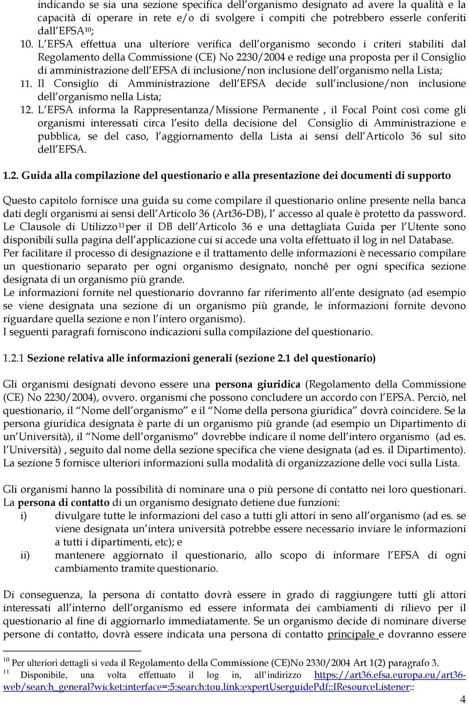 EFSA di inclusione/non inclusione dell organismo nella Lista; 11. Il Consiglio di Amministrazione dell EFSA decide sull inclusione/non inclusione dell organismo nella Lista; 12.