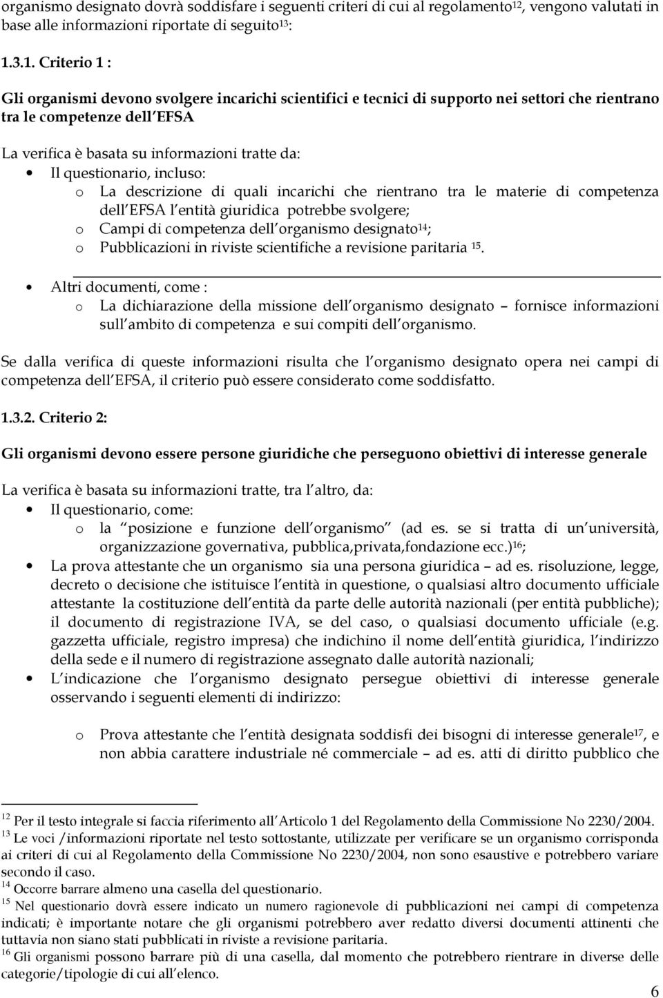 : 1.3.1. Criterio 1 : Gli organismi devono svolgere incarichi scientifici e tecnici di supporto nei settori che rientrano tra le competenze dell EFSA La verifica è basata su informazioni tratte da: