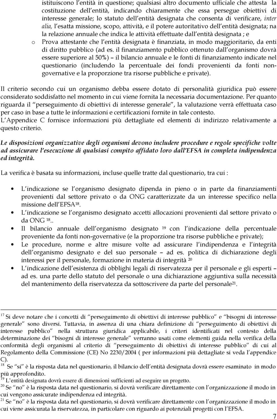 effettuate dall entità designata ; e Prova attestante che l entità designata è finanziata, in modo maggioritario, da enti di diritto pubblico (ad es.