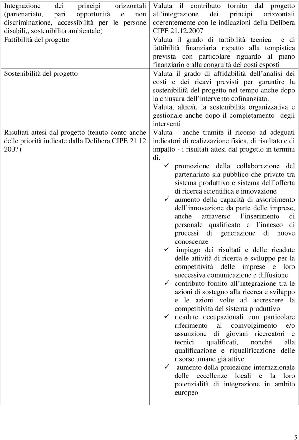 orizzontali coerentemente con le indicazioni della Delibera CIPE 21.12.