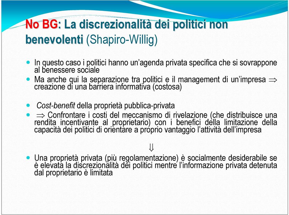 di rivelazione (che distribuisce una rendita incentivante al proprietario) con i benefici della limitazione della capacità dei politici di orientare a proprio vantaggio l attività dell