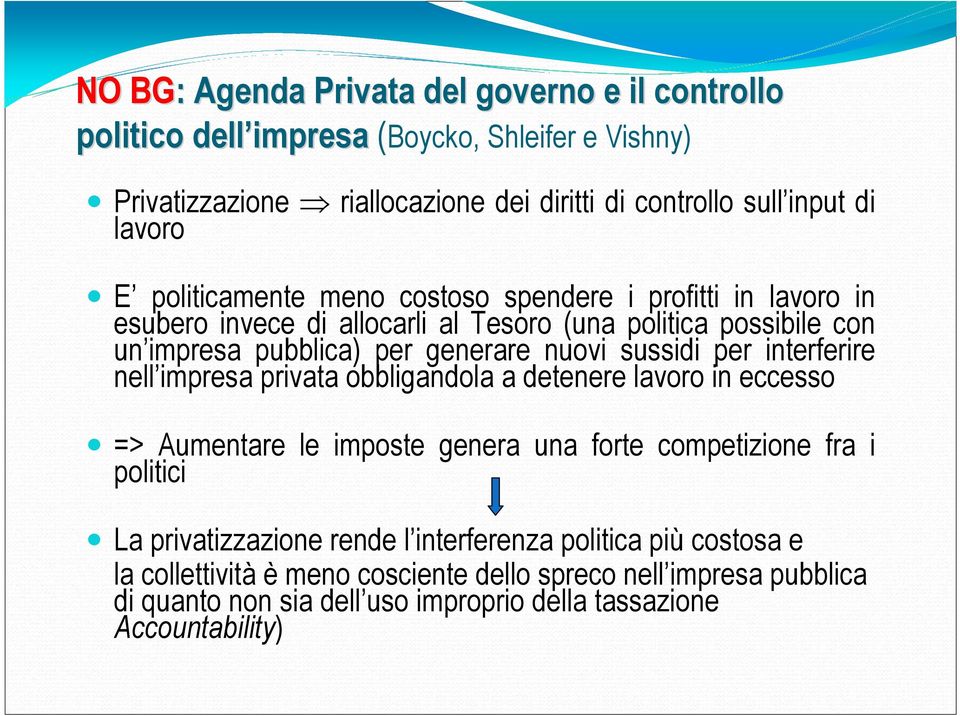 sussidi per interferire nell impresa privata obbligandola a detenere lavoro in eccesso => Aumentare le imposte genera una forte competizione fra i politici La privatizzazione