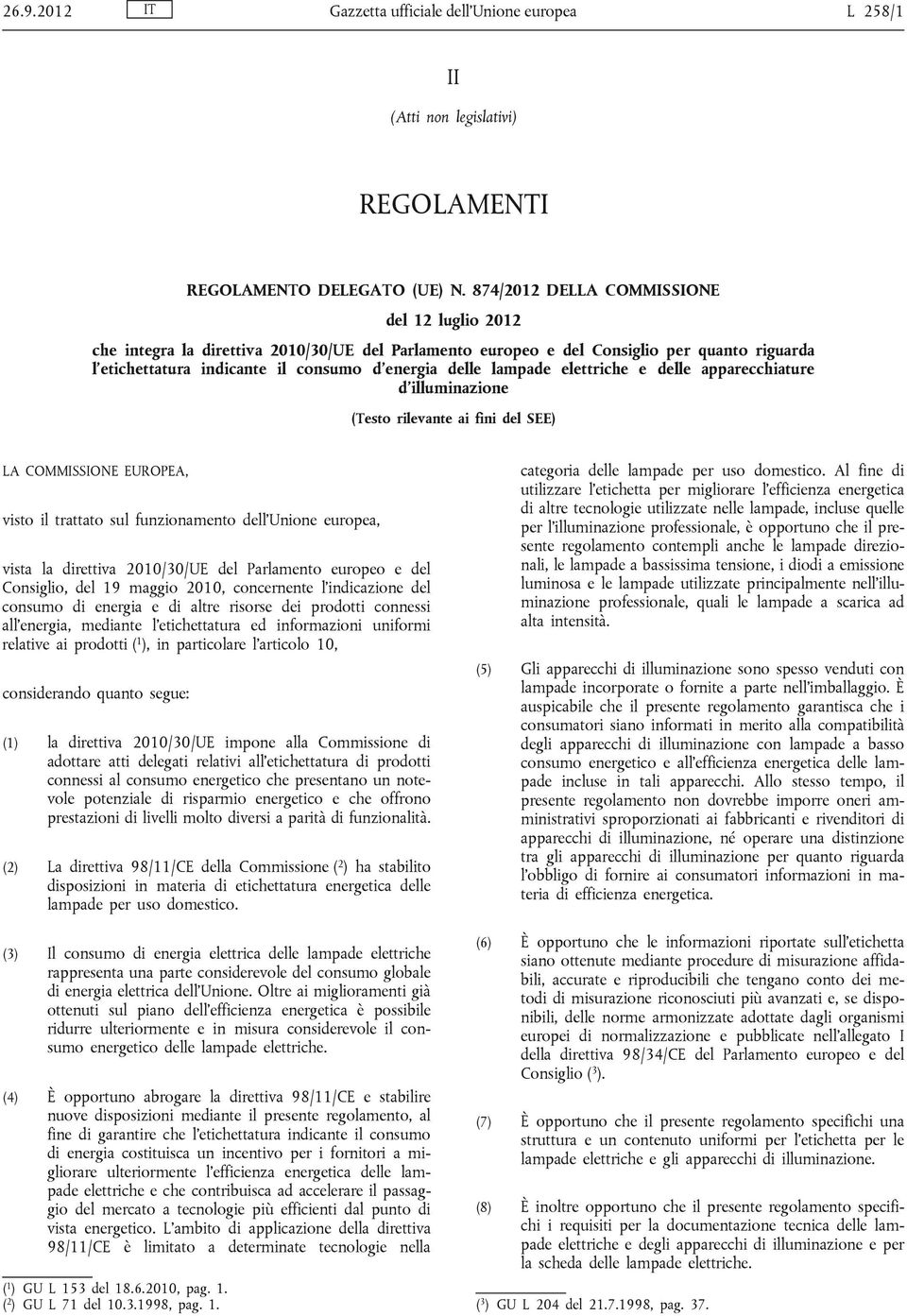 lampade elettriche e delle apparecchiature d illuminazione (Testo rilevante ai fini del SEE) LA COMMISSIONE EUROPEA, visto il trattato sul funzionamento dell Unione europea, vista la direttiva