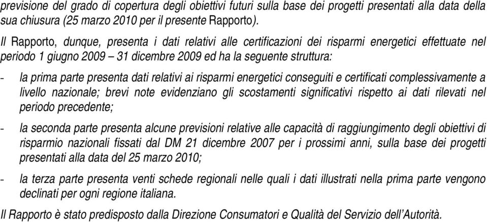 dati relativi ai risparmi energetici conseguiti e certificati complessivamente a livello nazionale; brevi note evidenziano gli scostamenti significativi rispetto ai dati rilevati nel periodo