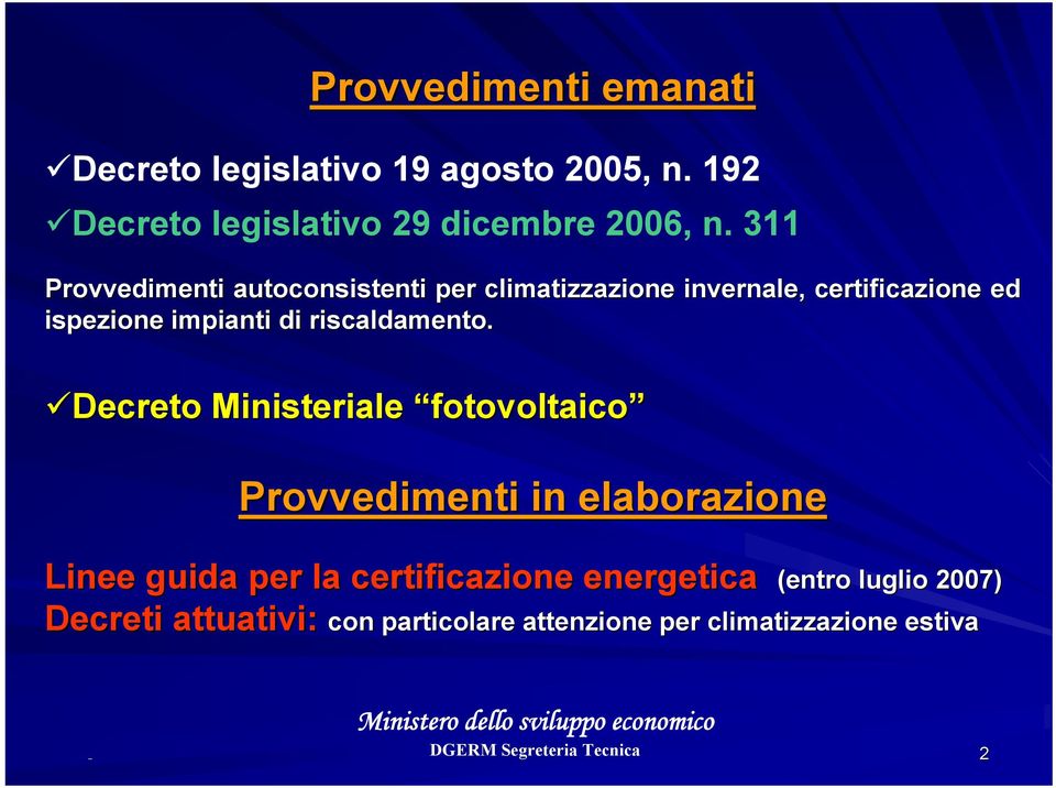 Decreto Ministeriale fotovoltaico Provvedimenti in elaborazione Linee guida per la certificazione energetica (entro luglio