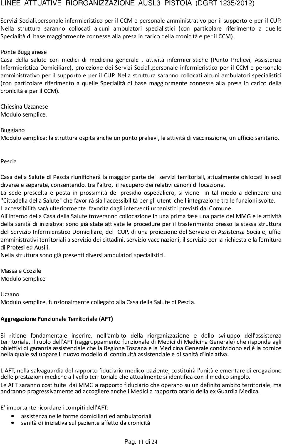 Ponte Buggianese Casa della salute con medici di medicina generale, attività infermieristiche (Punto Prelievi, Assistenza Infermieristica Domiciliare), proiezione dei   Chiesina Uzzanese Modulo