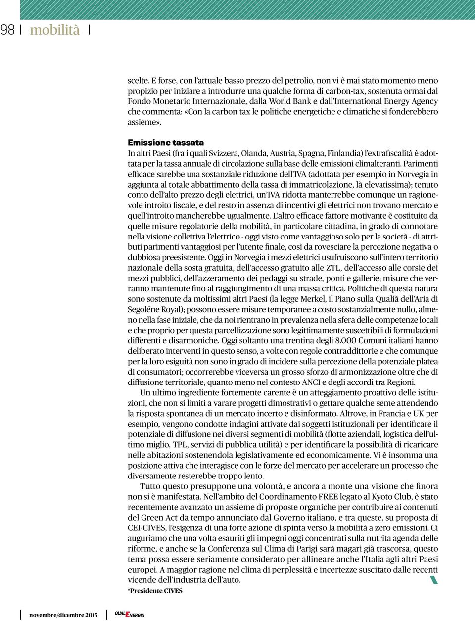 Internazionale, dalla World Bank e dall International Energy Agency che commenta: «Con la carbon tax le politiche energetiche e climatiche si fonderebbero assieme».