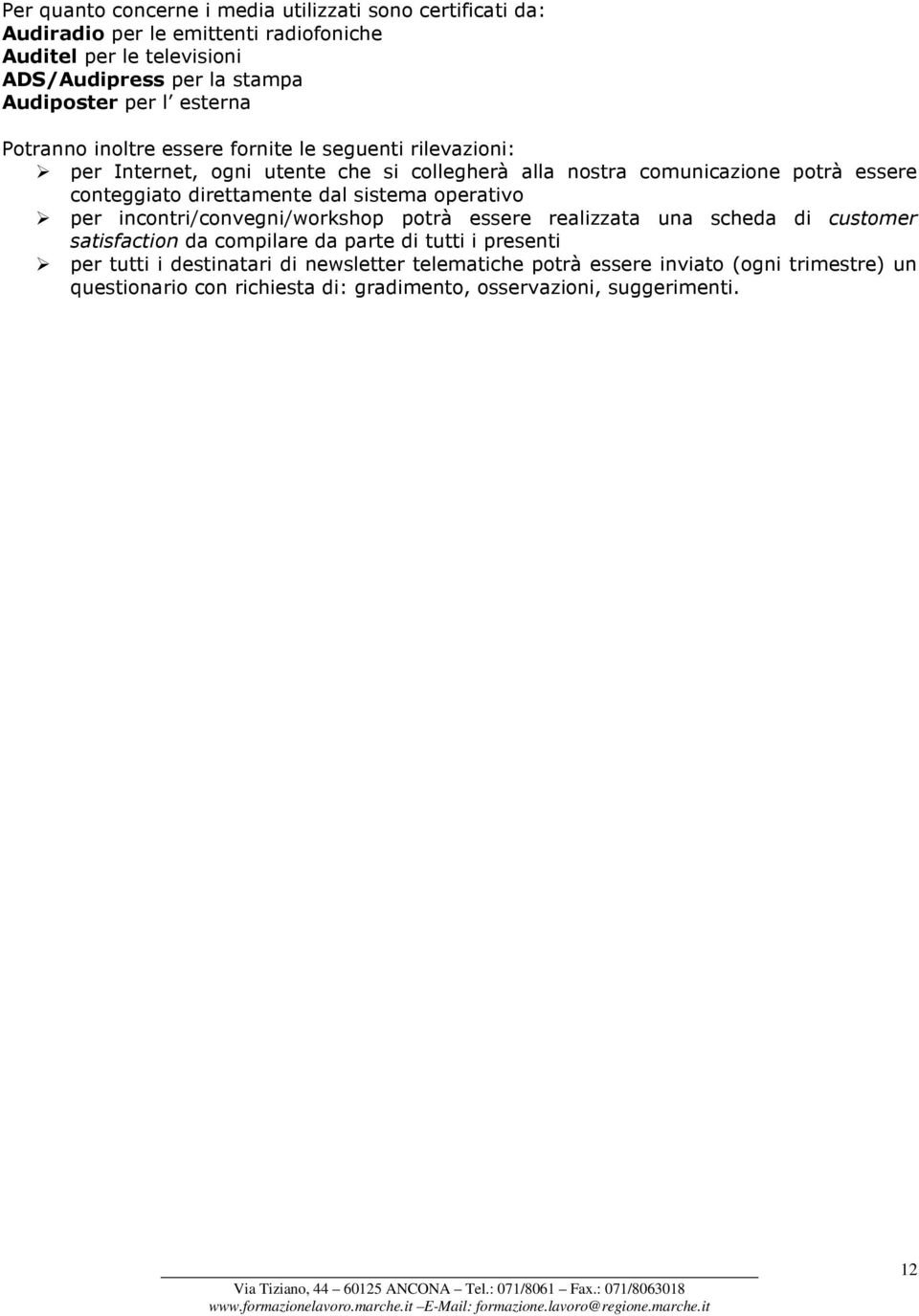 direttamente dal sistema operativo per incontri/convegni/workshop potrà essere realizzata una scheda di customer satisfaction da compilare da parte di tutti i