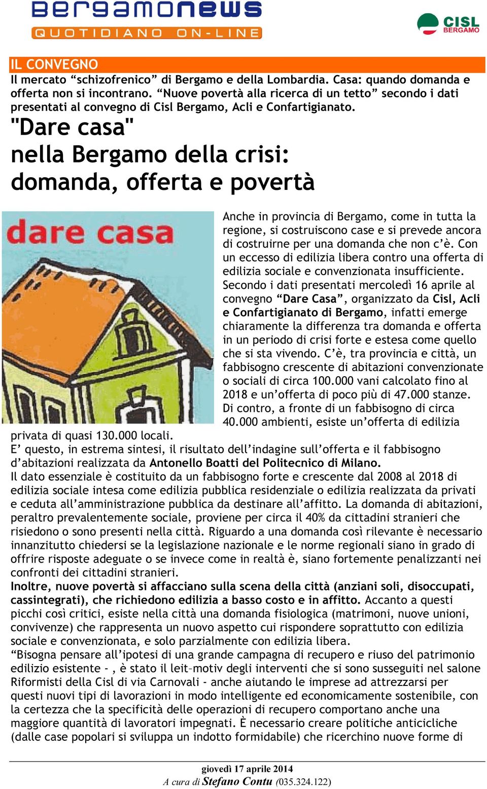 "Dare casa" nella Bergamo della crisi: domanda, offerta e povertà Anche in provincia di Bergamo, come in tutta la regione, si costruiscono case e si prevede ancora di costruirne per una domanda che
