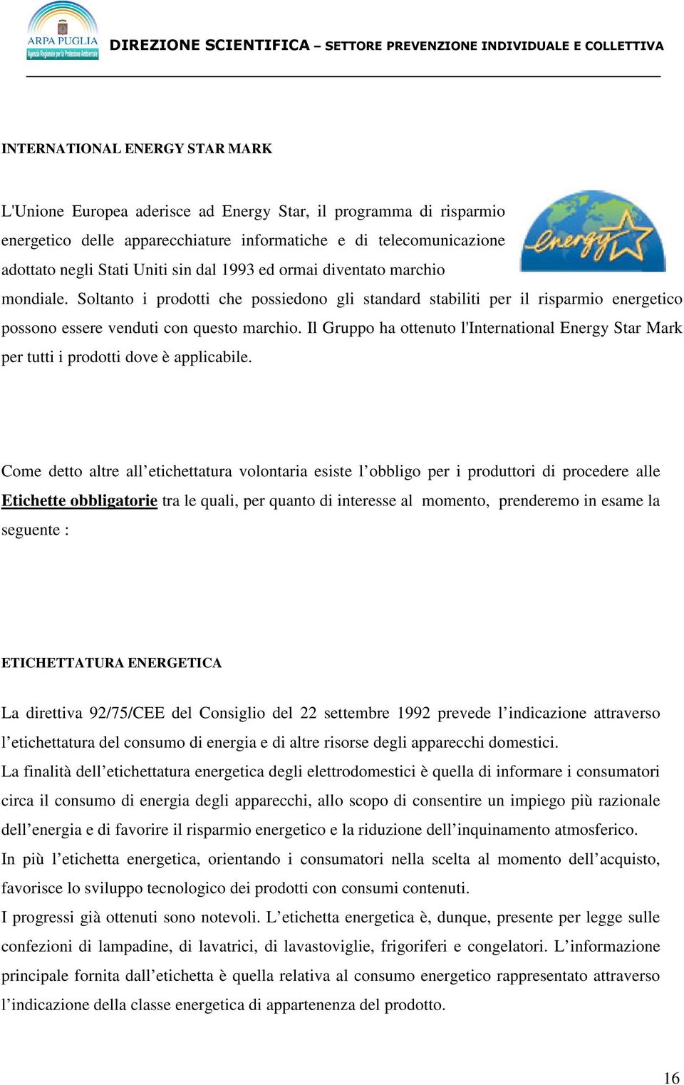 Il Gruppo ha ottenuto l'international Energy Star Mark per tutti i prodotti dove è applicabile.