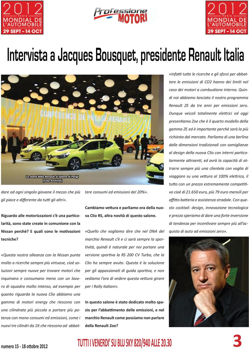 Lo stand della Renault al Salone di Parigi (Foto Archivio) «Questa nostra alleanza con la Nissan punta molto a ricerche sempre più virtuose, cioè soluzioni sempre nuove per trovare motori che