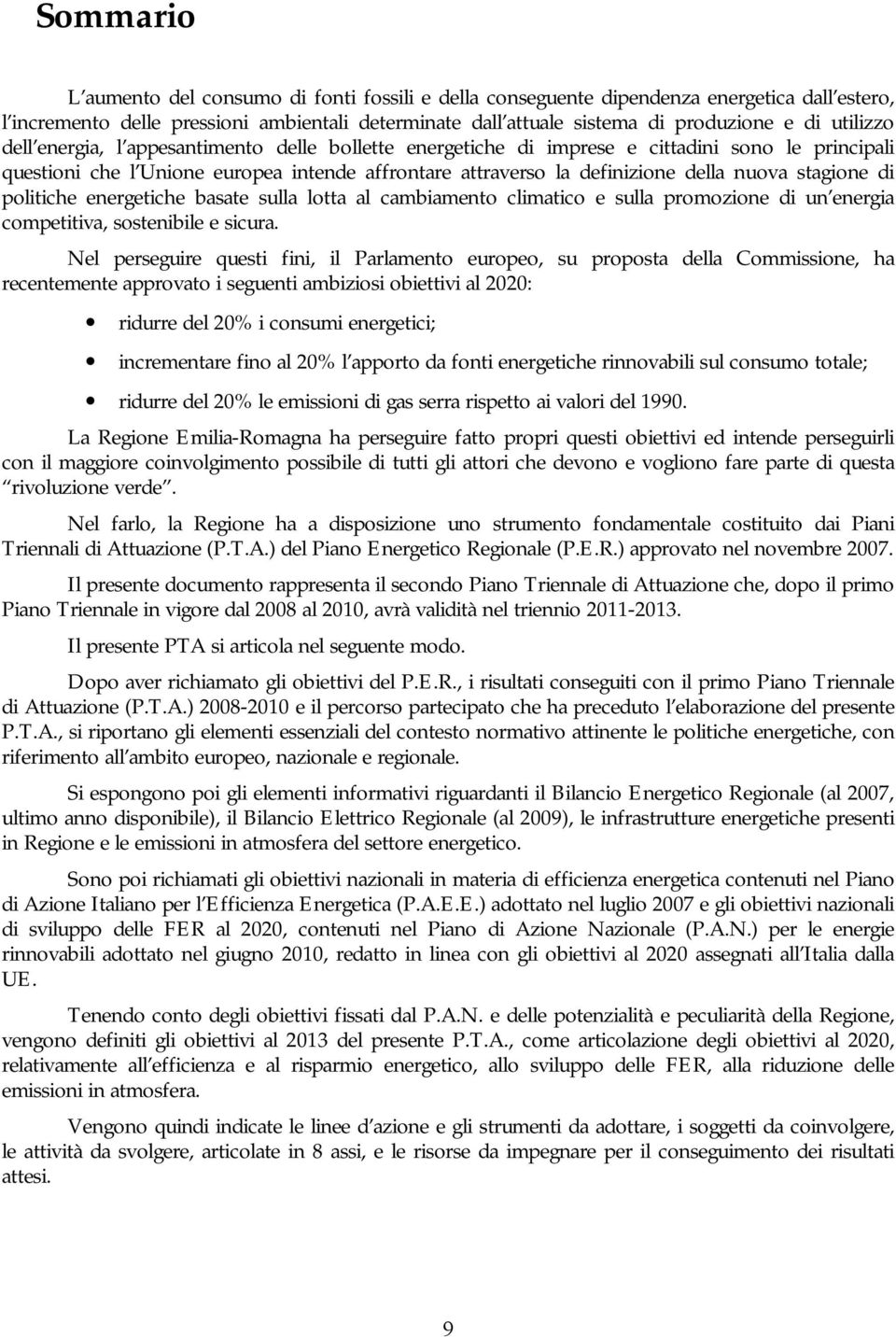 stagione di politiche energetiche basate sulla lotta al cambiamento climatico e sulla promozione di un energia competitiva, sostenibile e sicura.