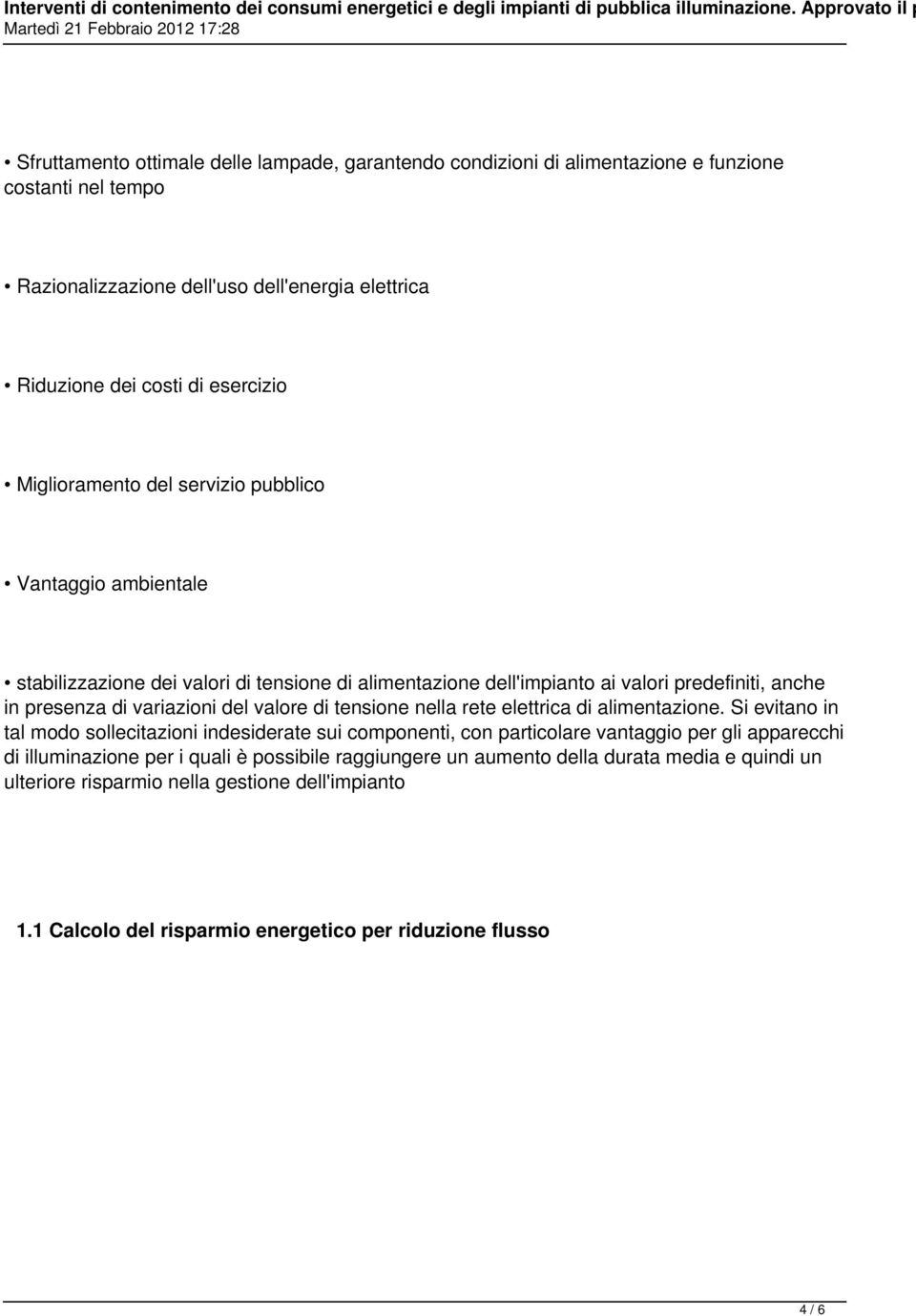 esercizio Miglioramento del servizio pubblico Vantaggio ambientale stabilizzazione dei valori di tensione di alimentazione dell'impianto ai valori predefiniti, anche in presenza di variazioni del