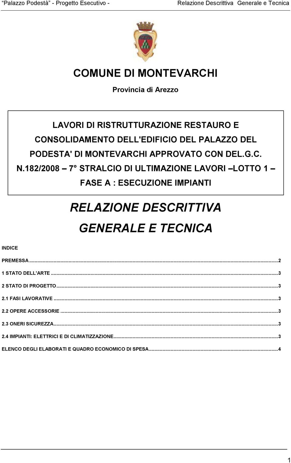 182/2008 7 STRALCIO DI ULTIMAZIONE LAVORI LOTTO 1 FASE A : ESECUZIONE IMPIANTI RELAZIONE DESCRITTIVA GENERALE E TECNICA INDICE PREMESSA.