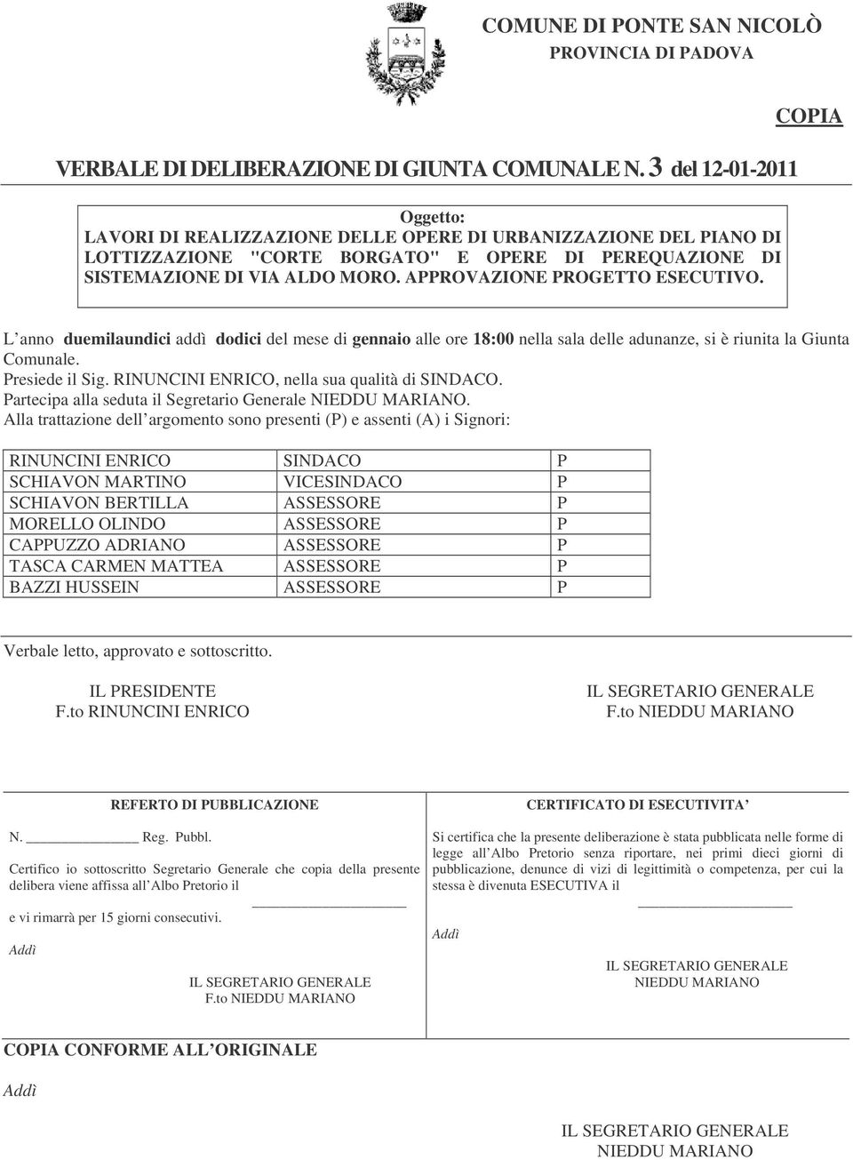 APPROVAZIONE PROGETTO ESECUTIVO. COPIA L anno duemilaundici addì dodici del mese di gennaio alle ore 18:00 nella sala delle adunanze, si è riunita la Giunta Comunale. Presiede il Sig.