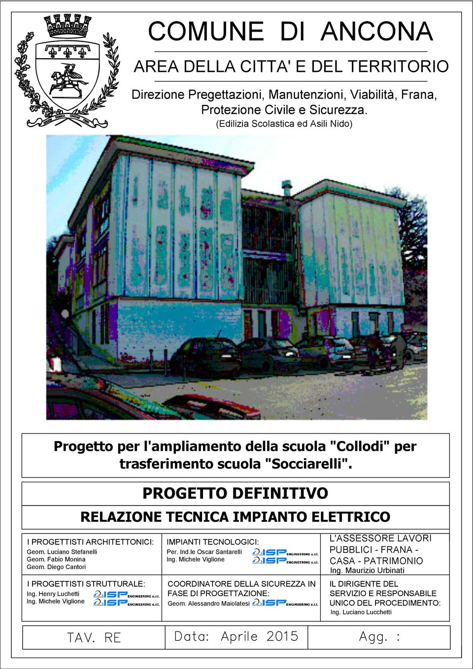 PROGETTO DEFINITIVO RELAZIONE TECNICA IMPIANTO ELETTRICO I PROGETTISTI ARCHITETTONICI: Geom. Luciano Stefanelli Geom. Fabio Monina Geom. Diego Cantori I PROGETTISTI STRUTTURALE: Ing.